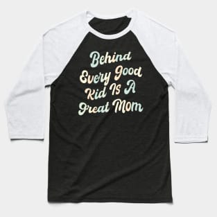 Behind every good kid is a great Mom Baseball T-Shirt